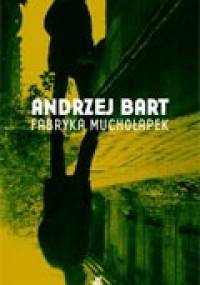 Fabryka muchołapek - Andrzej Bart