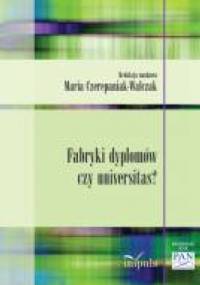 Fabryki dyplomów czy universitas? - Maria Czerepaniak-Walczak