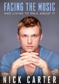 Facing the Music and Living to Talk About It - Nick Carter