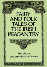 Fairy and Folk Tales of the Irish Peasantry - William Butler Yeats