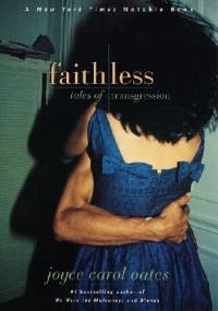 Faithless: Tales of Transgression - Joyce Carol Oates