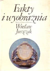 Fakty i wyobraźnia - Wiesław Juszczak
