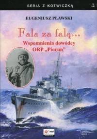 Fala za falą... Wspomnienia dowódcy ORP „Piorun” - Eugeniusz Pławski