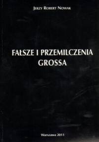 Fałsze i przemilczenia Grossa - Jerzy Robert Nowak