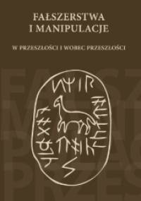 Fałszerstwa i manipulacje w przeszłości i wobec przeszłości