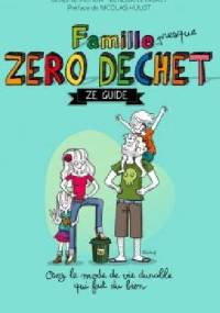 Famille (presque) Zéro Déchet - Ze Guide - Jérémie Pichon, Bénédicte Moret
