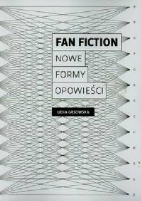 Fan fiction. Nowe formy opowieści - Lidia Gąsowska