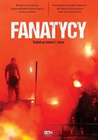 Fanatycy. Futbol na śmierć i życie - Anonimowy Fanatyk