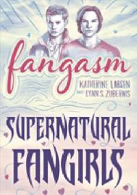 Fangasm. Supernatural Fangirls - Katherine Larsen, Lynn Zubernis