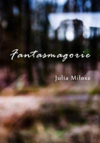 Fantasmagorie - Julia Miłosz