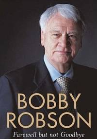 Farewell but not Goodbye - My Autobiography - Bobby Robson, Paul Hayward