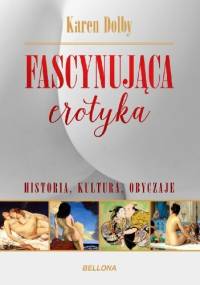Fascynująca erotyka. Historia, kultura i obyczaje - Karen Dolby