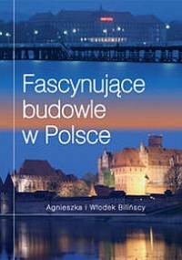 Fascynujące budowle w Polsce - Agnieszka Bilińska, Włodek Biliński