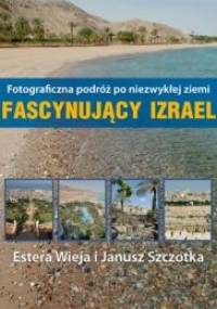 Fascynujący Izrael - Estera Wieja, Janusz Szczotka