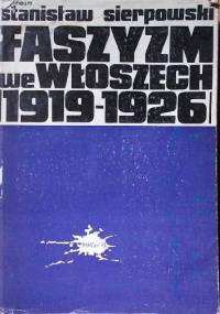 Faszyzm we Włoszech 1919-1926 - Stanisław Sierpowski