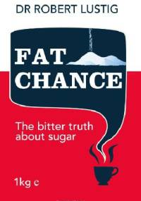 Fat Chance: The bitter truth about sugar - Robert Lustig