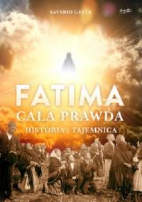 Fatima. Cała prawda. Historia i tajemnica - Saverio Gaeta