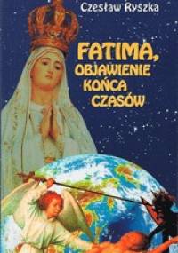 Fatima, objawienie końca czasów - Czesław Ryszka