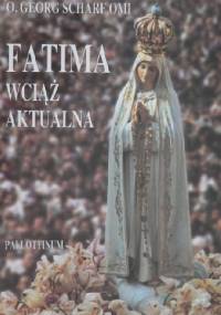 Fatima wciąż aktualna. Orędzie i jego zwiastuni - Georg Scharf