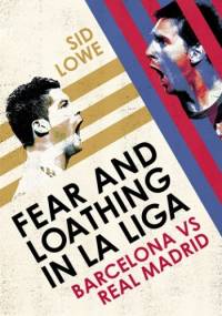 Fear and Loathing in La Liga - Sid Lowe