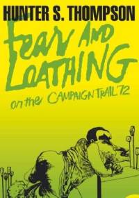 Fear and Loathing on the Campaign Trail '72 - Hunter S. Thompson
