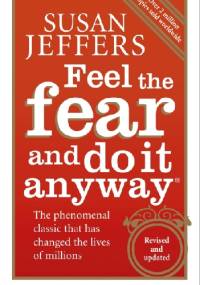 Feel the Fear and Do It Anyway - Susan Jeffers