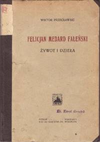Felicjan Medard Faleński. Żywot i dzieła - Wiktor Przecławski
