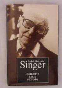 Felietony, eseje, wywiady - Isaac Bashevis Singer