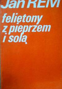 Felietony z pieprzem i solą - Jan Rem