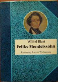 Feliks Mendelssohn. Na skrzydłach pieśni - Wilfrid Blunt