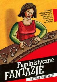 Feministyczne fantazje - Phyllis Schlafly