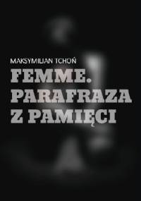 Femme. Parafraza z pamięci - Maksymilian Tchoń