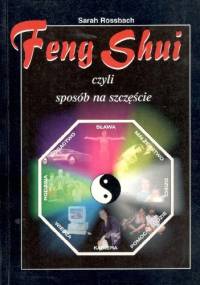 Feng shui czyli sposób na szczęście - Sarah Rossbach