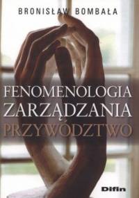 Fenomenologia zarządzania. Przywództwo - Bronisław Bombała