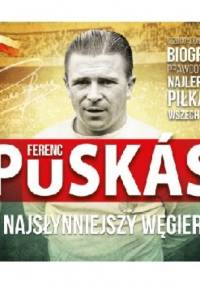 Ferenc Puskás. Najsłynniejszy Węgier - György Szöllősi