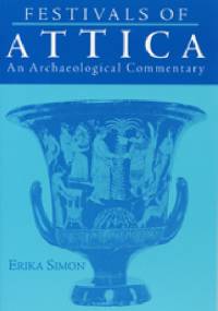 Festivals of Attica. An Archeological Commentary - Erika Simon