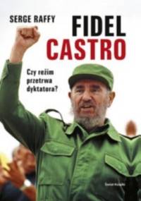 Fidel Castro. Czy reżim przetrwa dyktatora - Serge Raffy