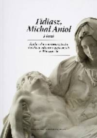 Fidiasz, Michał Anioł i inni - Jerzy Miziołek