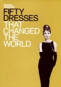Fifty Dresses That Changed the World - praca zbiorowa
