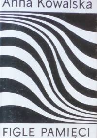 Figle pamięci. Archiwum młodości - Anna Kowalska, Jerzy Kowalski