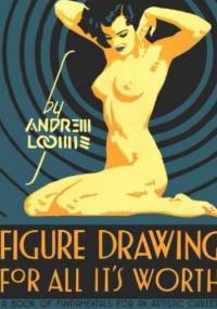 Figure Drawing For All It’s Worth - William Andrew Loomis