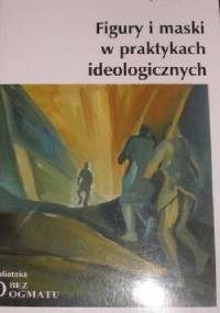 Figury i maski w praktykach ideologicznych - Jan Kurowicki
