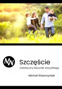 Filar 2  Szczęście  Ostateczny Kierunek Wszystkiego - Michał Wawrzyniak