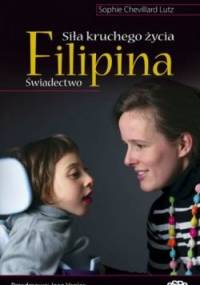 Filipina. Siła kruchego życia. Świadectwo - Sophie Chevillard Lutz
