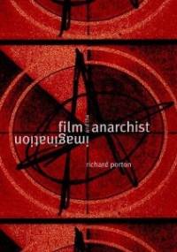 Film and the Anarchist Imagination - Richard Porton