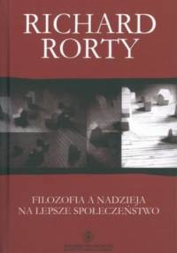 Filozofia a nadzieja na lepsze społeczeństwo - Richard Rorty
