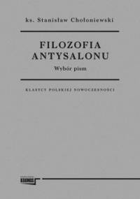 Filozofia antysalonu. Wybór pism - Stanisław Chołoniewski
