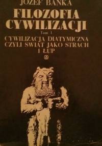 Filozofia cywilizacji  tom I - Józef Bańka