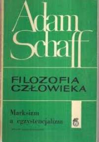 Filozofia człowieka. Marksizm a egzystencjalizm - Adam Schaff