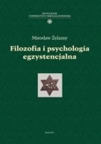 Filozofia i psychologia egzystencjalna - Mirosław Żelazny